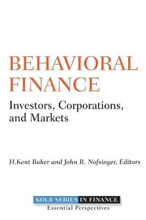 Behavioral Finance: Investors, Corporations, and Markets by H. Kent Baker