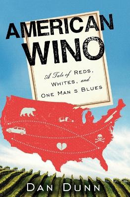 American Wino: A Tale of Reds, Whites, and One Man's Blues by Dan Dunn 9780062394644