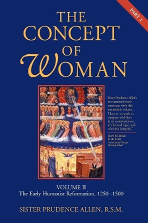 The Concept of Woman: The Early Humanist Reformation, 1250-1500 by Prudence Allen 9780802833464