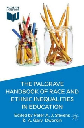 The Palgrave Handbook of Race and Ethnic Inequalities in Education by Peter A. J. Stevens 9780230304284