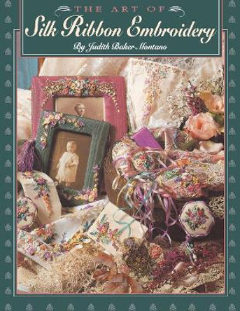 The Art of Silk Ribbon Embroidery by Judith Montano 9780914881551