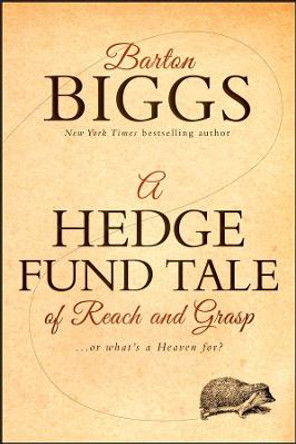 A Hedge Fund Tale of Reach and Grasp: Or What's a Heaven For by Barton Biggs