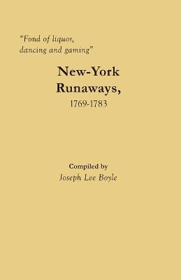 Fond of liquor, dancing and gaming: New-York Runaways, 1769-1783 by Joseph Lee Boyle 9780806359113