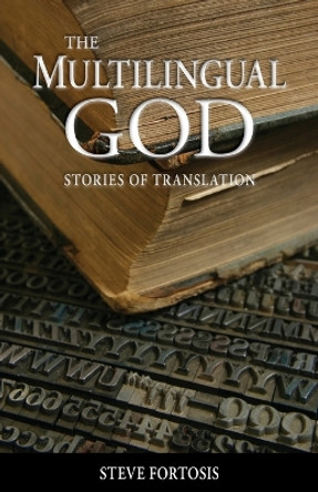 The Multilingual God: Stories of Translation by Steve Fortosis 9780878084685