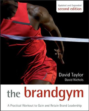 The Brand Gym: A Practical Workout to Gain and Retain Brand Leadership by David Taylor