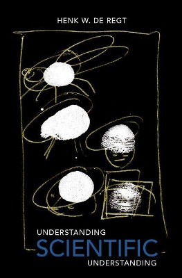 Understanding Scientific Understanding by Henk W. De Regt 9780190652913