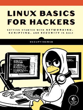 Linux Basics For Hackers: Getting Started with Networking, Scripting, and Security in Kali by OCCUPYTHEWEB