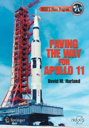 NASA's Moon Program: Paving the Way for Apollo 11 by David M. Harland 9780387681313