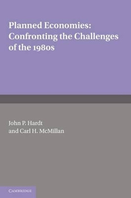 Planned Economies: Confronting the Challenges of the 1980s by John P. Hardt 9780521168441