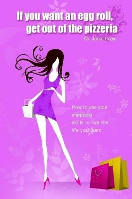 If You Want an Eggroll, Get Out of the Pizzeria by Janet Crain 9780557075867