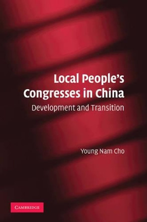 Local People's Congresses in China: Development and Transition by Young Nam Cho 9780521182492