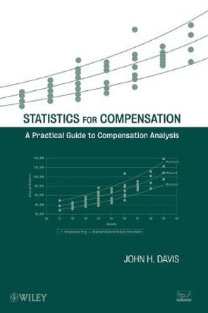 Statistics for Compensation: A Practical Guide to Compensation Analysis by John H. Davis