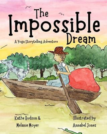 The Impossible Dream: A Yoga Storytelling Adventure by Melanie Moyer 9780692938461