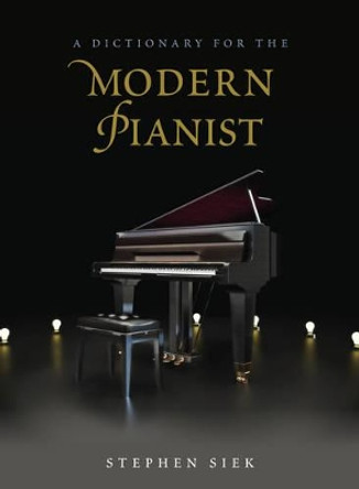 A Dictionary for the Modern Pianist by Stephen Siek 9780810888791