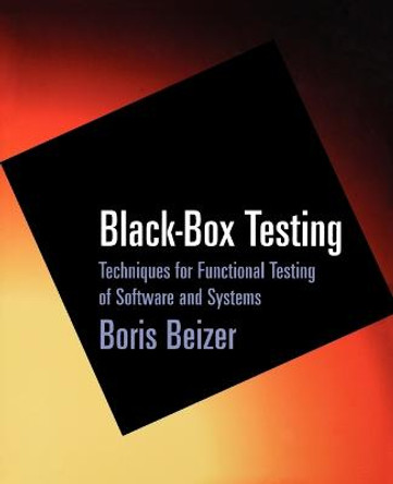Black-Box Testing: Techniques for Functional Testing of Software and Systems by Boris Beizer