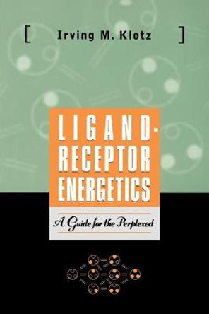 Ligand-Receptor Energetics: A Guide for the Perplexed by Irving M. Klotz