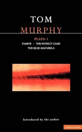 Murphy Plays: v.1: &quot;Famine&quot;, &quot;The Patriot Game&quot;, &quot;The Blue Macuschla&quot; by Tom Murphy 9780413665706