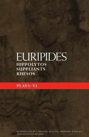 Euripides Plays: v.6: &quot;Hippolytos&quot;, &quot;Suppliants&quot; and &quot;Rhesos&quot; by Euripides 9780413716507