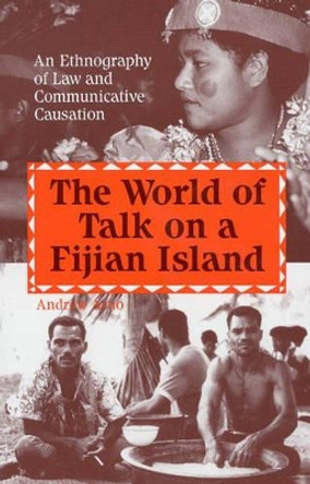 The World of Talk on a Fijian Island: An Ethnography of Law and Communicative Causation by Andrew Arno 9780893919610