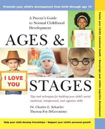 Ages and Stages: A Parent's Guide to Normal Childhood Development by Charles E. Schaefer