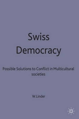 Swiss Democracy: Possible Solutions to Conflict in Multicultural Societies by Wolf Linder 9780333715628