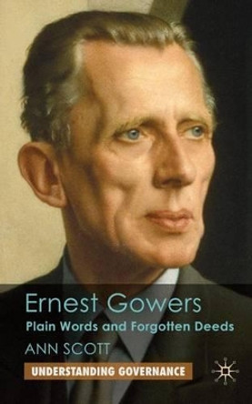 Ernest Gowers: Plain Words and Forgotten Deeds by Ann Scott 9780230580251 Ernest Gowers: Plain Words and Forgotten Deeds by Ann Scott 9780230580251