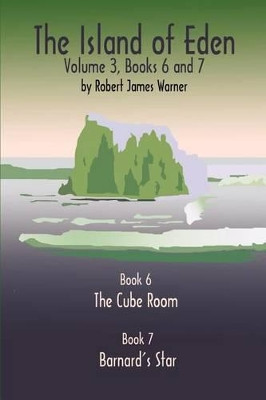 The Island of Eden: Book 6 the Cube Room & Book 7 Barnard's Star: v. 3, Bk. 6 & Bk. 7 Robert James Warner 9780759619210