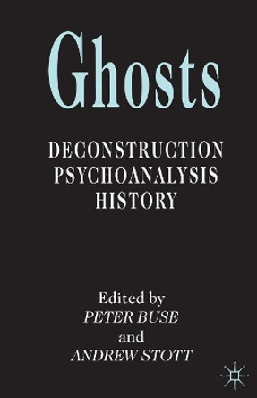 Ghosts: Deconstruction, Psychoanalysis, History by Professor Peter Buse 9780333711446