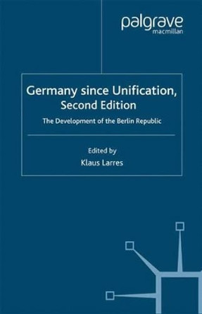 Germany since Unification: The Development of the Berlin Republic by Klaus Larres 9780333919996