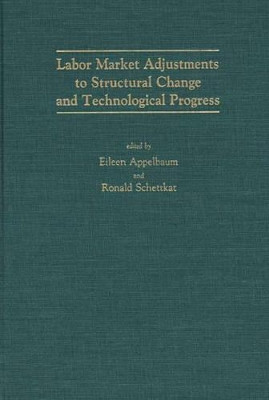 Labor Market Adjustments to Structural Change and Technological Progress by Eileen R. Appelbaum 9780275933760
