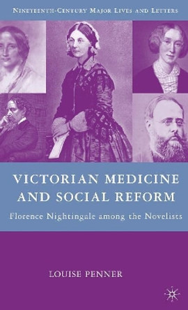 Victorian Medicine and Social Reform: Florence Nightingale among the Novelists by Louise Penner 9780230615953