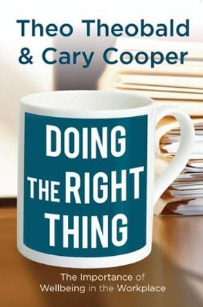 Doing the Right Thing: The Importance of Wellbeing in the Workplace by Theo Theobald 9780230298446