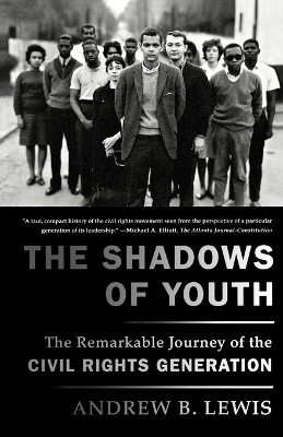 The Shadows of Youth: The Remarkable Journey of the Civil Rights Generation by Andrew B. Lewis 9780374532406