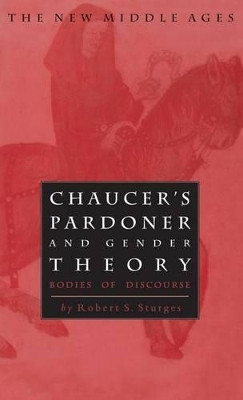 Chaucer's Pardoner and Gender Theory: Bodies of Discourse by Robert S. Sturges 9780312213664