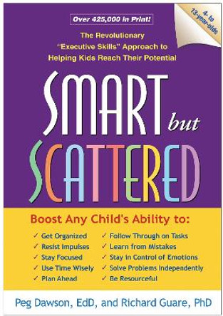 Smart but Scattered: The Revolutionary &quot;Executive Skills&quot; Approach to Helping Kids Reach Their Potential by Peg Dawson