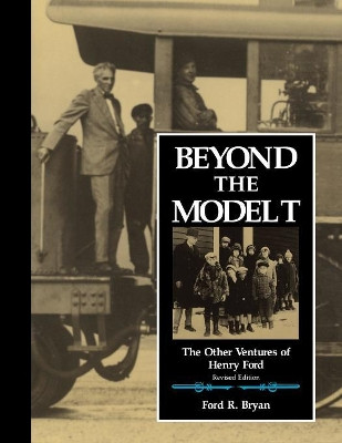Beyond the Model T: The Other Ventures of Henry Ford by Ford R. Bryan 9780814326824