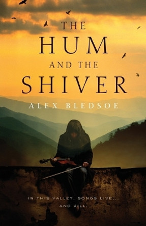 The Hum and the Shiver by Alex Bledsoe 9780765327444