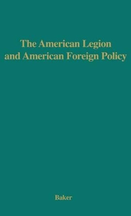 The American Legion and American Foreign Policy. by Roscoe Baker 9780837173603 The American Legion and American Foreign Policy. by Roscoe Baker 9780837173603