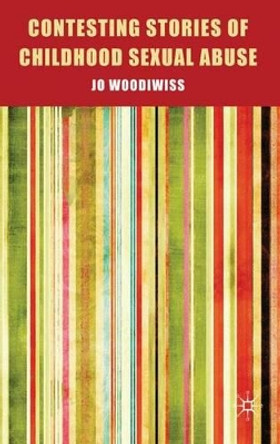 Contesting Stories of Childhood Sexual Abuse by Jo Woodiwiss 9780230574045