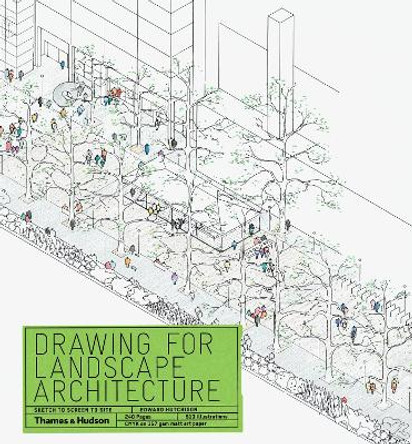 Drawing for Landscape Architecture: Sketch to Screen to Site by Edward Hutchison