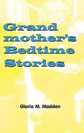 Grandmothers Bedtime Stories by Gloria Madden 9780759668478