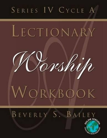Lectionary Worship Workbook, Series IV, Cycle a by Beverly S Bailey 9780788023163