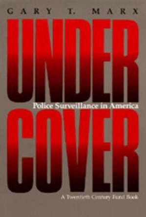 Undercover: Police Surveillance in America by Gary T. Marx