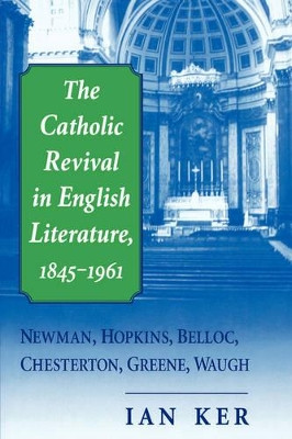 The Catholic Revival in English Literature, 1845-1961 by I. T. Ker 9780852446256