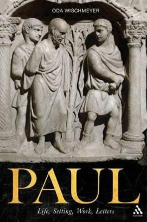 Paul: Life, Setting, Work, Letters by Oda Wischmeyer 9780567630919