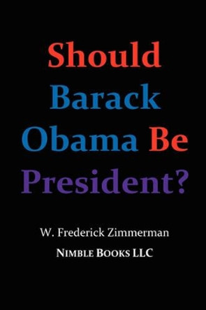 Should Barack Obama Be President? DREAMS FROM MY FATHER, AUDACITY OF HOPE, ... Obama in '08? by W. Frederick, Zimmerman 9780978813802 Should Barack Obama Be President? DREAMS FROM MY FATHER, AUDACITY OF HOPE, ... Obama in '08? by W. Frederick, Zimmerman 9780978813802