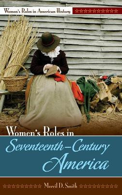 Women's Roles in Seventeenth-Century America by Merril D. Smith, Ph.D 9780313339769