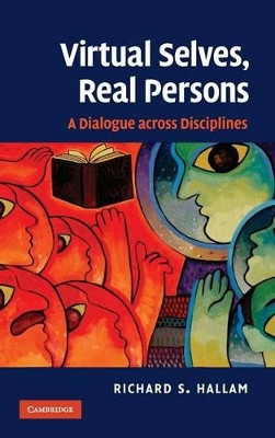 Virtual Selves, Real Persons: A Dialogue across Disciplines by Richard S. Hallam 9780521509893