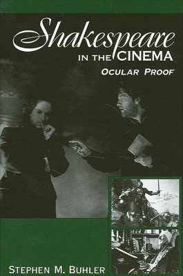 Shakespeare in the Cinema: Ocular Proof by Stephen M. Buhler 9780791451403