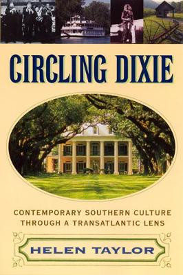 Circling Dixie: Contemporary Southern Culture Through a Transatlantic Lens by Helen Taylor 9780813528625
